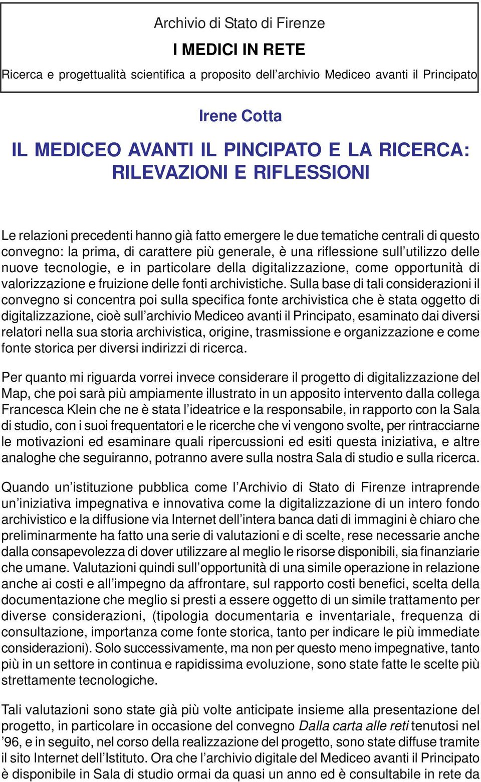 nuove tecnologie, e in particolare della digitalizzazione, come opportunità di valorizzazione e fruizione delle fonti archivistiche.