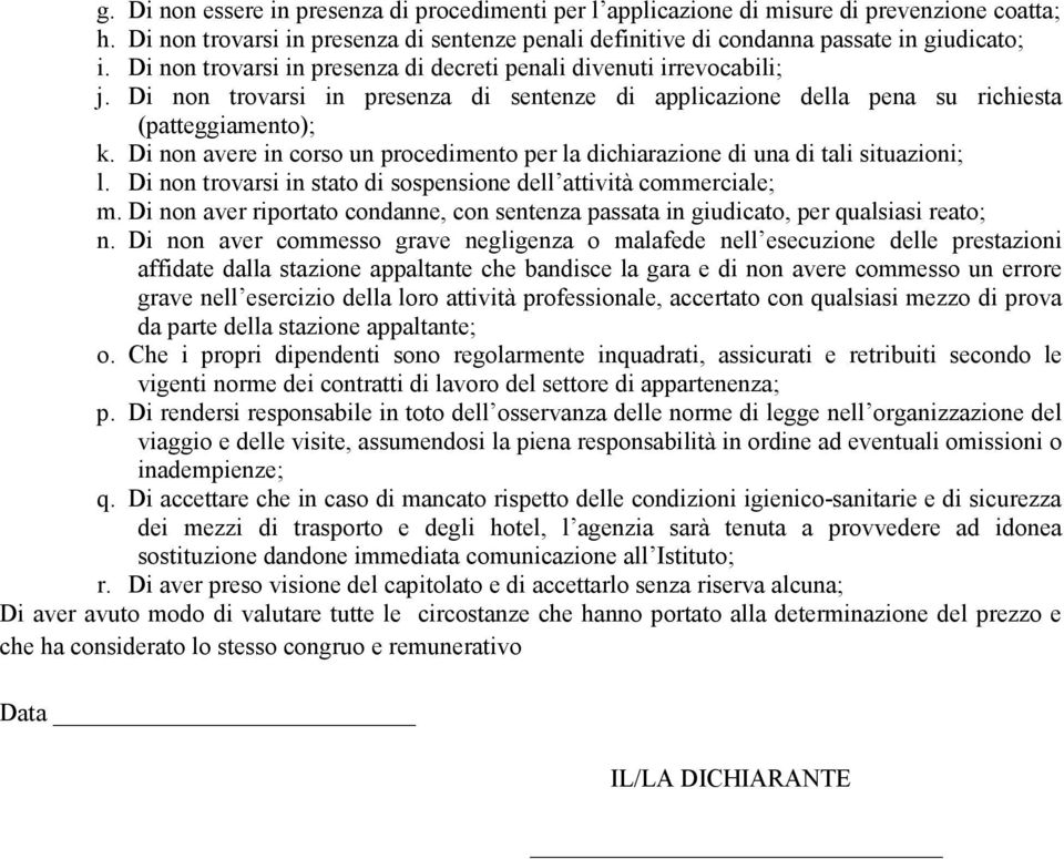 Di non avere in corso un procedimento per la dichiarazione di una di tali situazioni; l. Di non trovarsi in stato di sospensione dell attività commerciale; m.