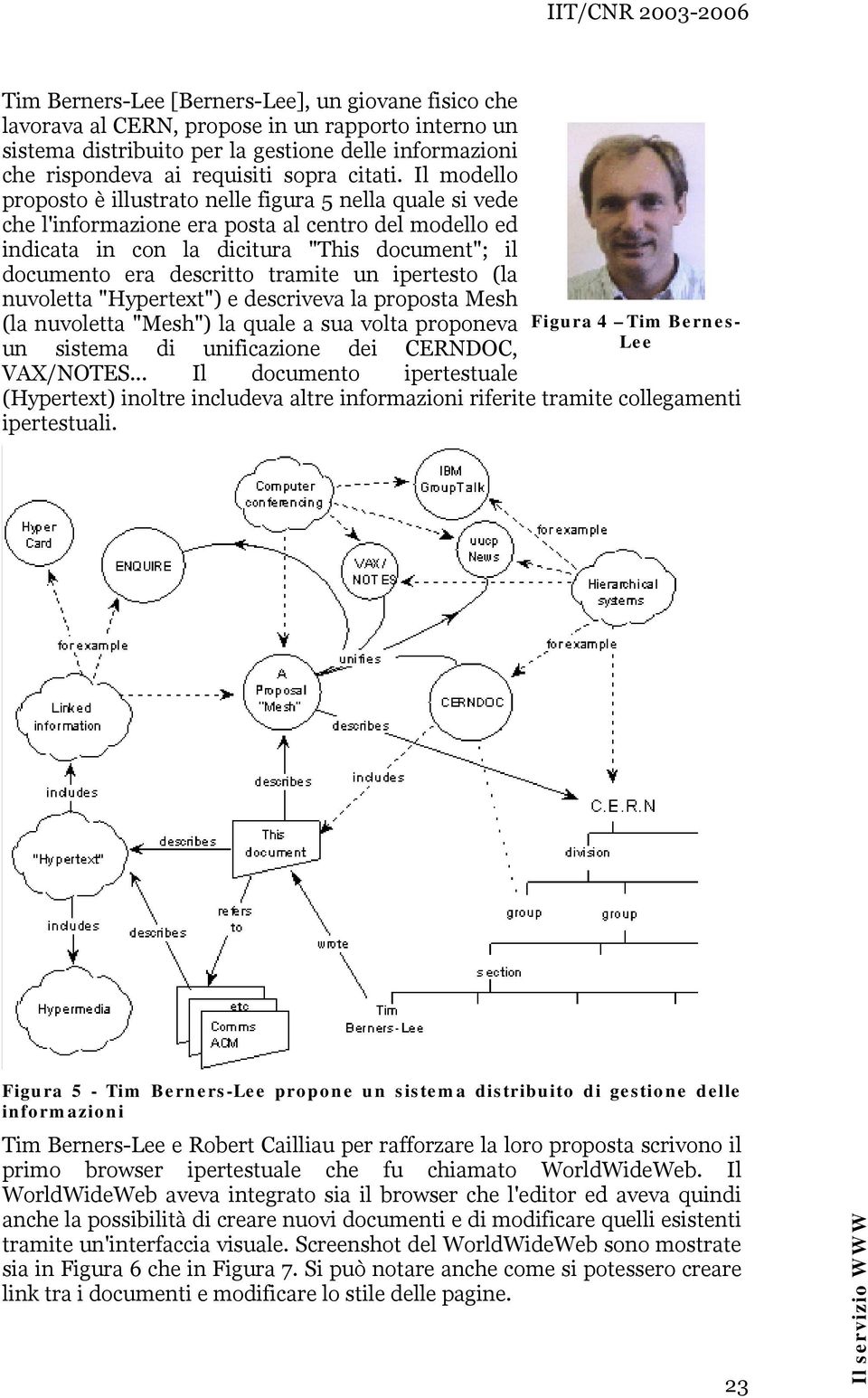 Il modello proposto è illustrato nelle figura 5 nella quale si vede che l'informazione era posta al centro del modello ed indicata in con la dicitura "This document"; il documento era descritto