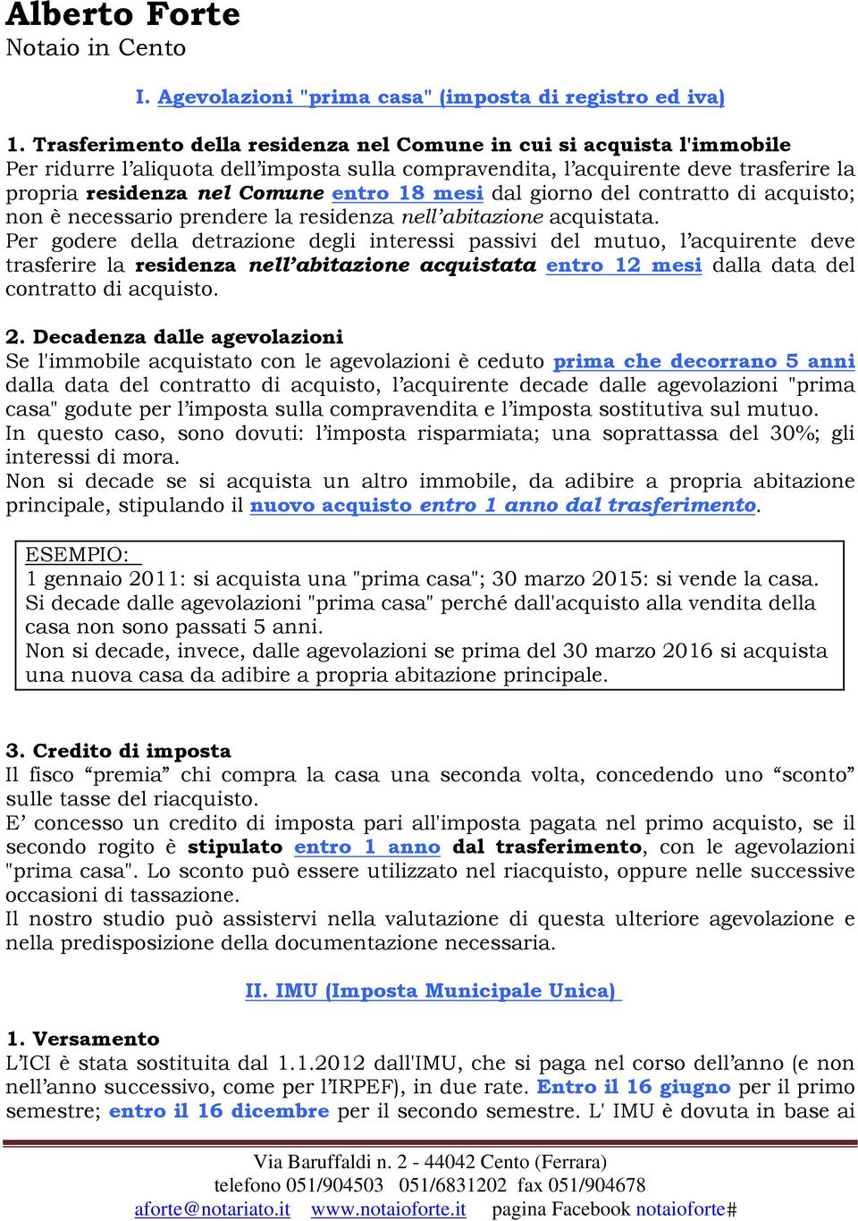 mesi dal giorno del contratto di acquisto; non è necessario prendere la residenza nell abitazione acquistata.