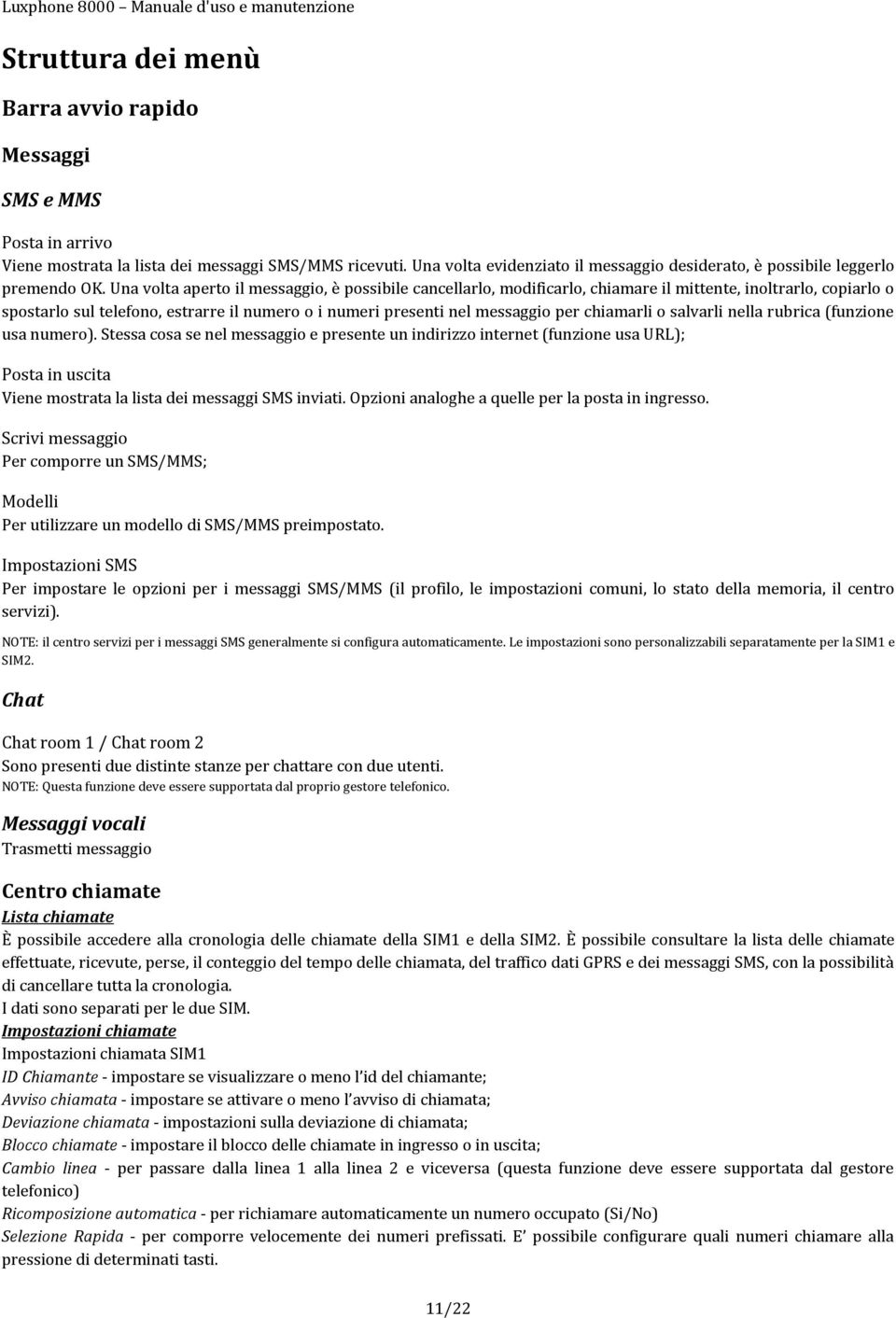 Una volta aperto il messaggio, è possibile cancellarlo, modificarlo, chiamare il mittente, inoltrarlo, copiarlo o spostarlo sul telefono, estrarre il numero o i numeri presenti nel messaggio per