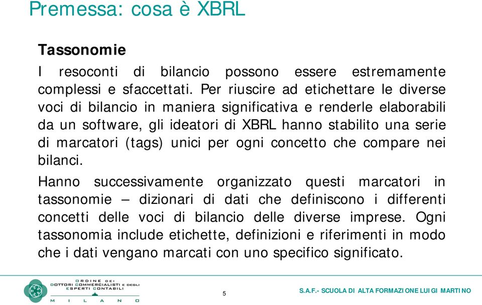 serie di marcatori (tags) unici per ogni concetto che compare nei bilanci.