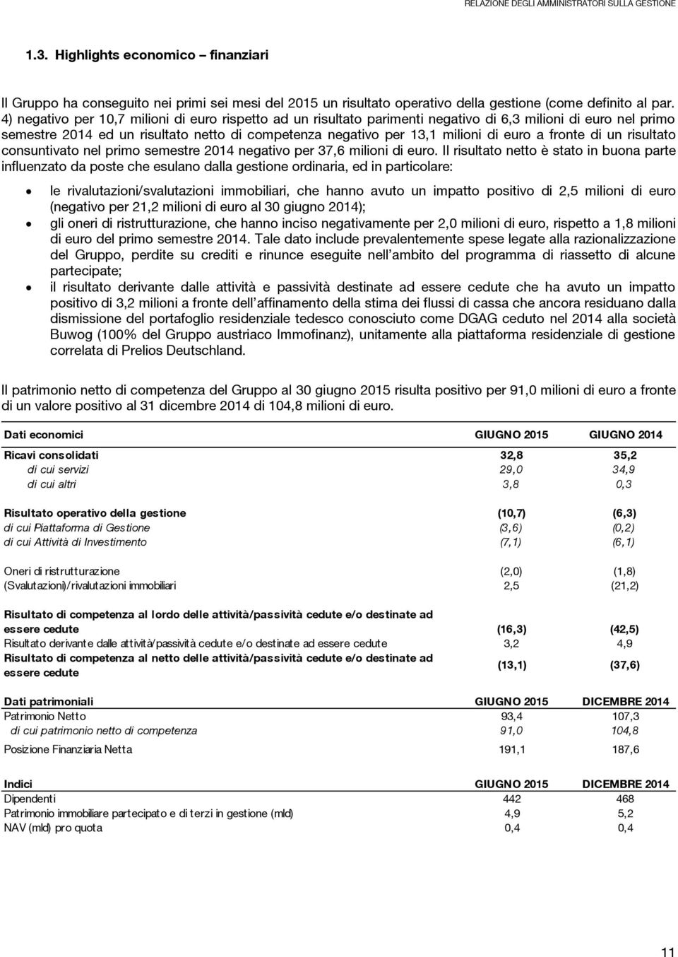 fronte di un risultato consuntivato nel primo semestre 2014 negativo per 37,6 milioni di euro.