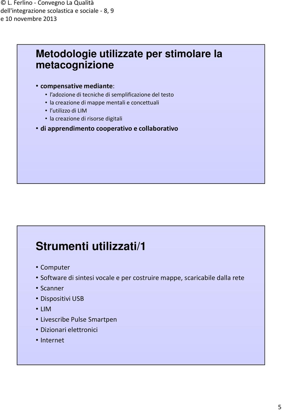 digitali di apprendimento cooperativo e collaborativo Strumenti utilizzati/1 Computer Software di sintesi vocale e