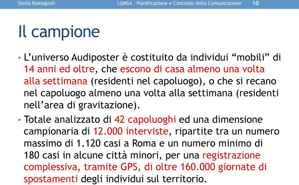 gravitazione). Totale analizzato di 42 capoluoghi ed una dimensione campionaria di 12.000 interviste, ripartite tra un numero massimo di 1.