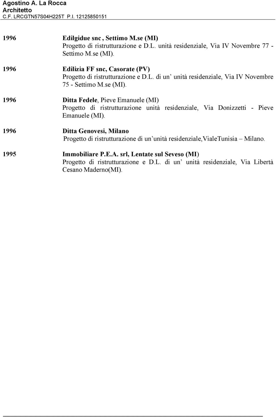 1996 Ditta Fedele, Pieve Emanuele (MI) Progetto di ristrutturazione unità residenziale, Via Donizzetti - Pieve Emanuele (MI).