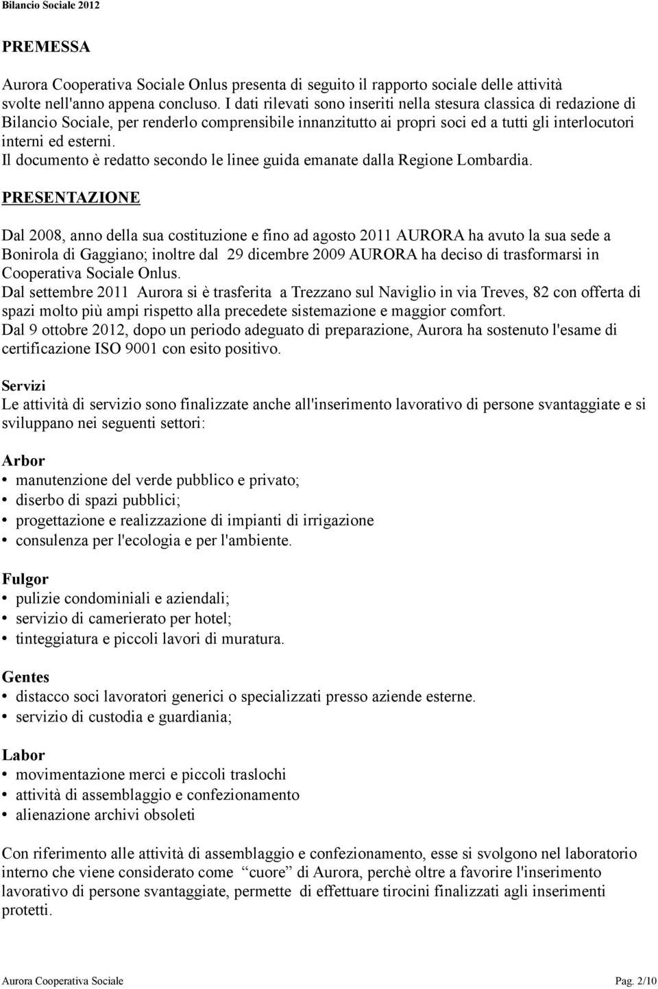 Il documento è redatto secondo le linee guida emanate dalla Regione Lombardia.