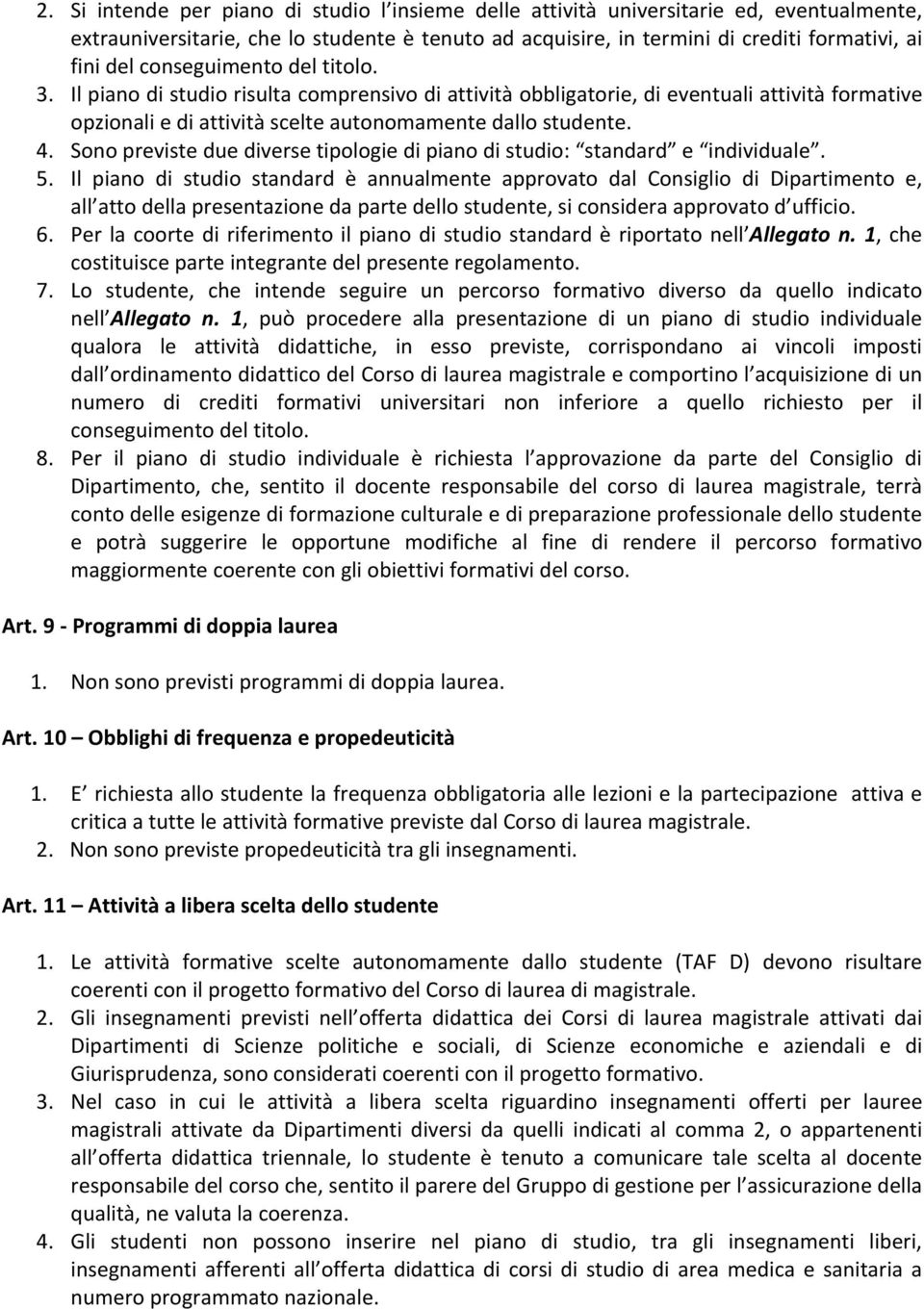 Sono previste due diverse tipologie di piano di studio: standard e individuale. 5.