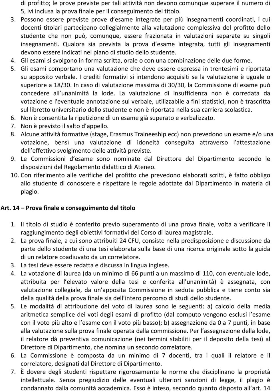 può, comunque, essere frazionata in valutazioni separate su singoli insegnamenti.