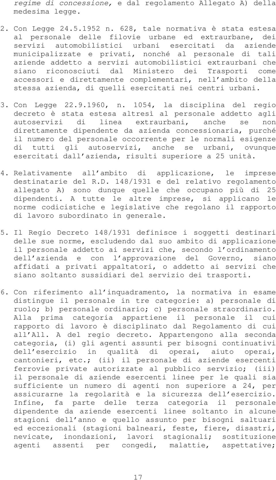 aziende addetto a servizi automobilistici extraurbani che siano riconosciuti dal Ministero dei Trasporti come accessori e direttamente complementari, nell ambito della stessa azienda, di quelli