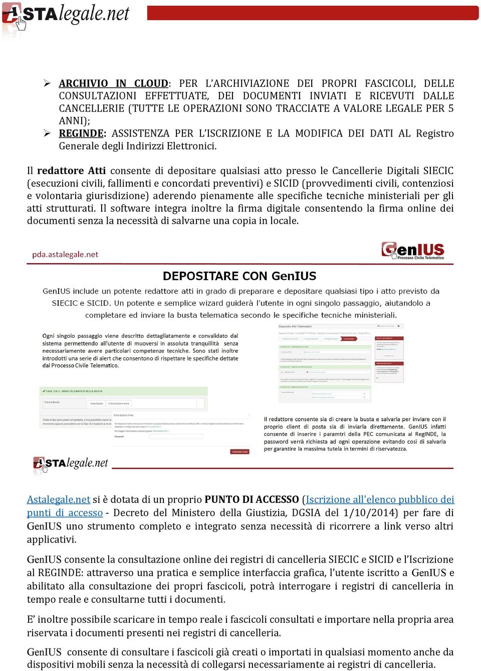 Il redattore Atti consente di depositare qualsiasi atto presso le Cancellerie Digitali SIECIC (esecuzioni civili, fallimenti e concordati preventivi) e SICID (provvedimenti civili, contenziosi e