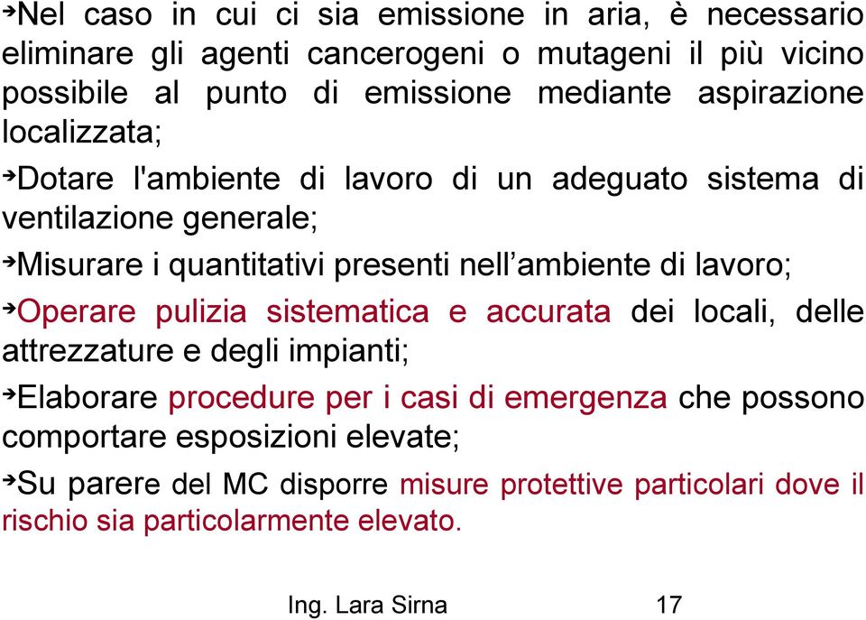 ambiente di lavoro; Operare pulizia sistematica e accurata dei locali, delle attrezzature e degli impianti; Elaborare procedure per i casi di emergenza