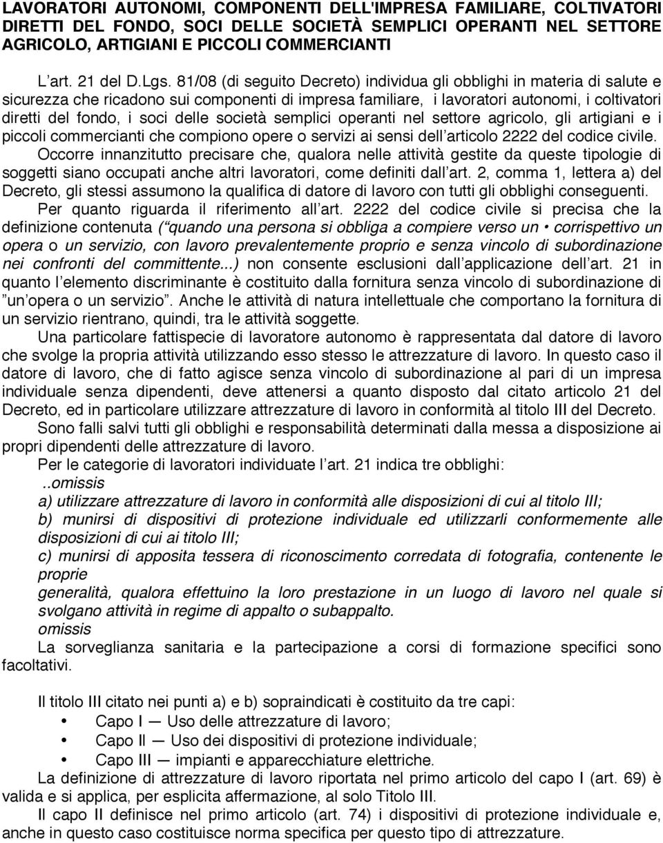 delle società semplici operanti nel settore agricolo, gli artigiani e i piccoli commercianti che compiono opere o servizi ai sensi dell articolo 2222 del codice civile.