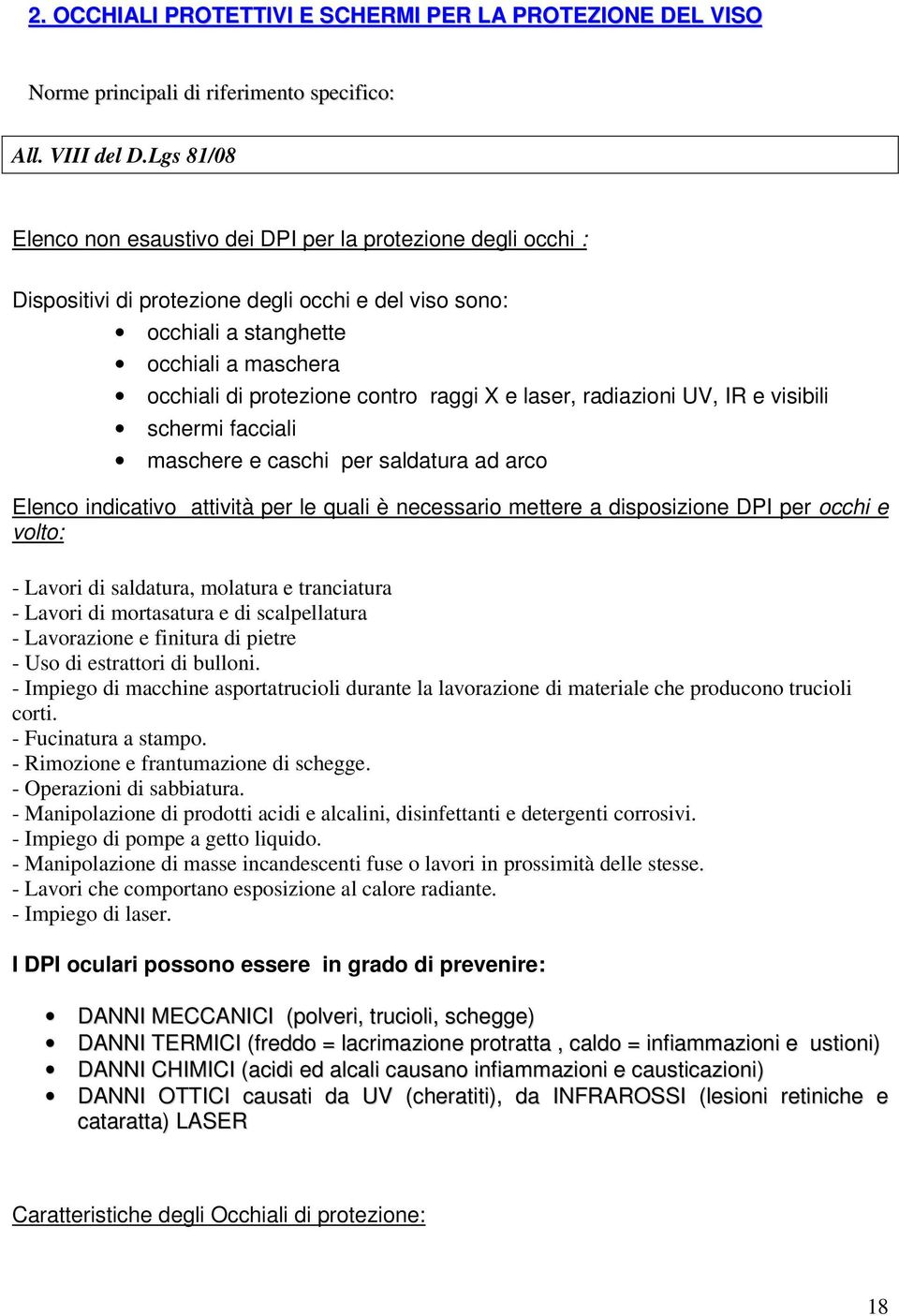 raggi X e laser, radiazioni UV, IR e visibili schermi facciali maschere e caschi per saldatura ad arco Elenco indicativo attività per le quali è necessario mettere a disposizione DPI per occhi e