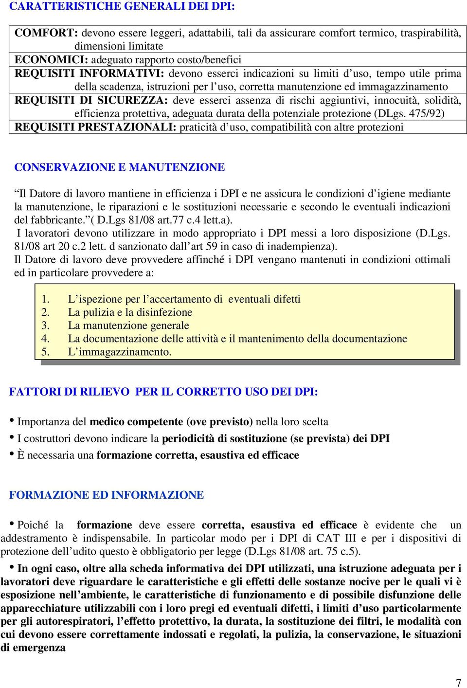 esserci assenza di rischi aggiuntivi, innocuità, solidità, efficienza protettiva, adeguata durata della potenziale protezione (DLgs.