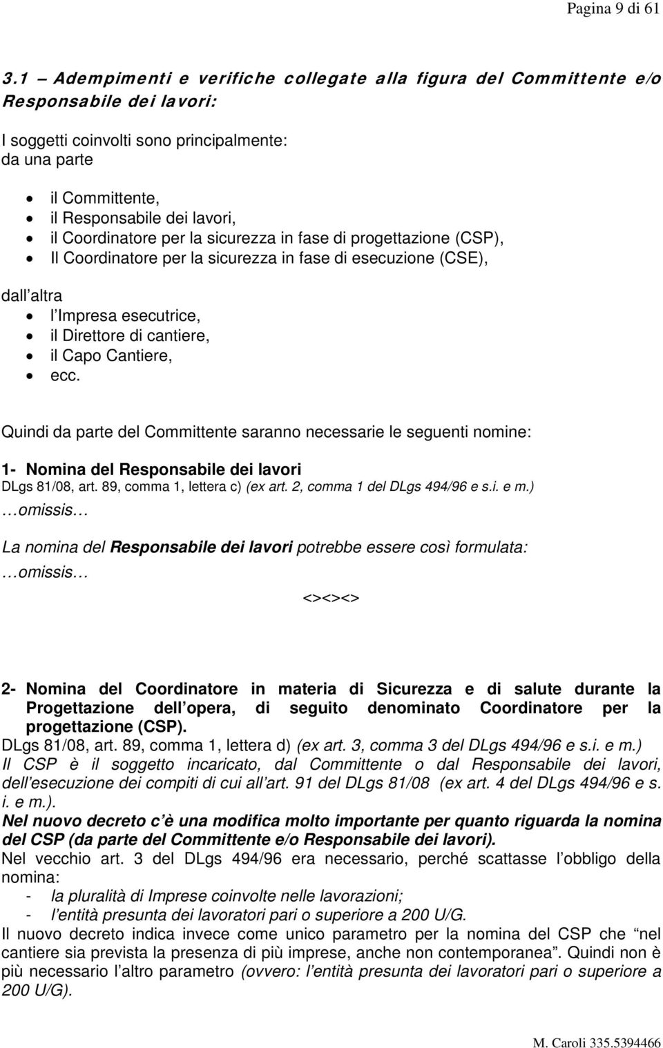 Coordinatore per la sicurezza in fase di progettazione (CSP), Il Coordinatore per la sicurezza in fase di esecuzione (CSE), dall altra l Impresa esecutrice, il Direttore di cantiere, il Capo