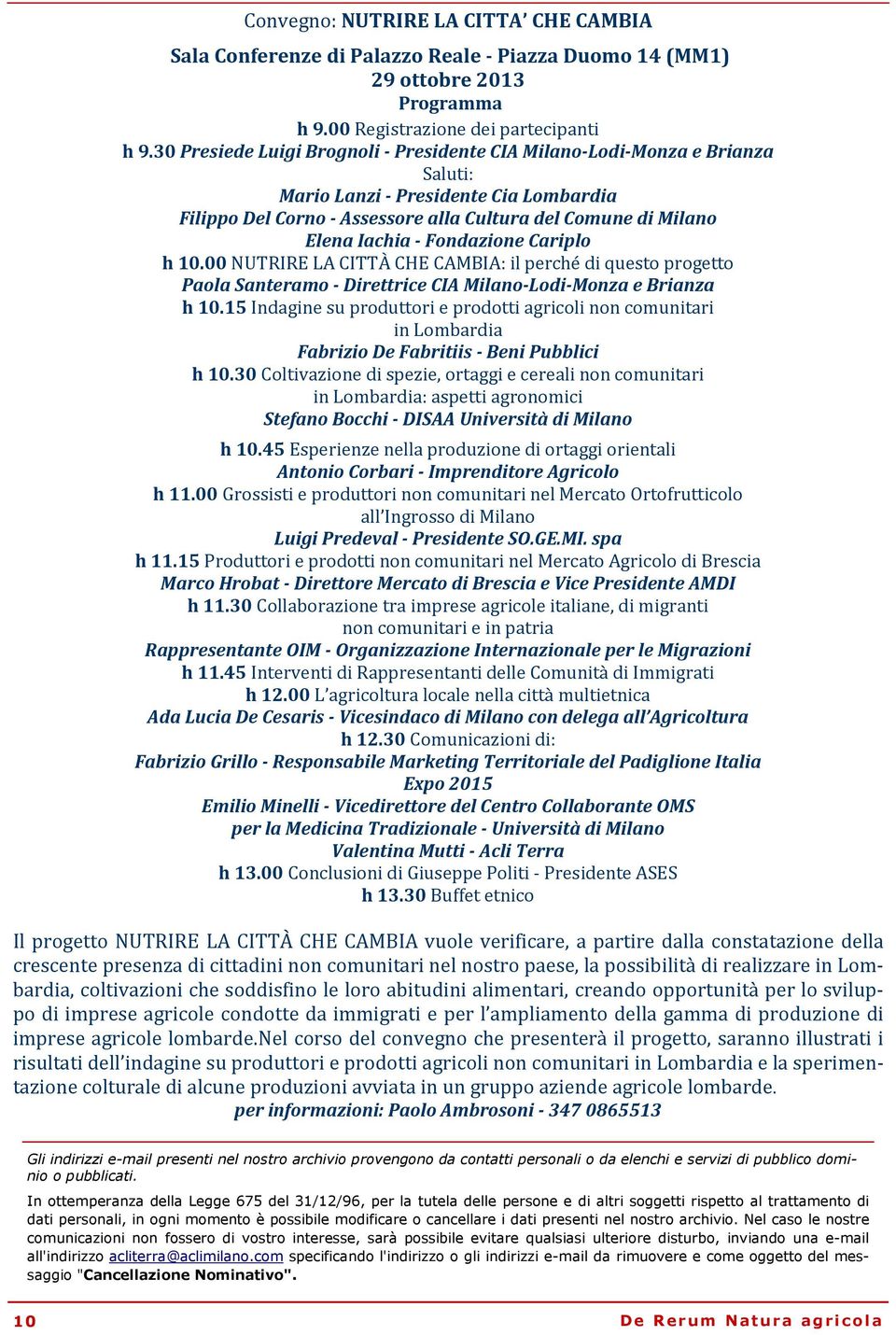 Fondazione Cariplo h 10.00 NUTRIRE LA CITTÀ CHE CAMBIA: il perché di questo progetto Paola Santeramo - Direttrice CIA Milano-Lodi-Monza e Brianza h 10.