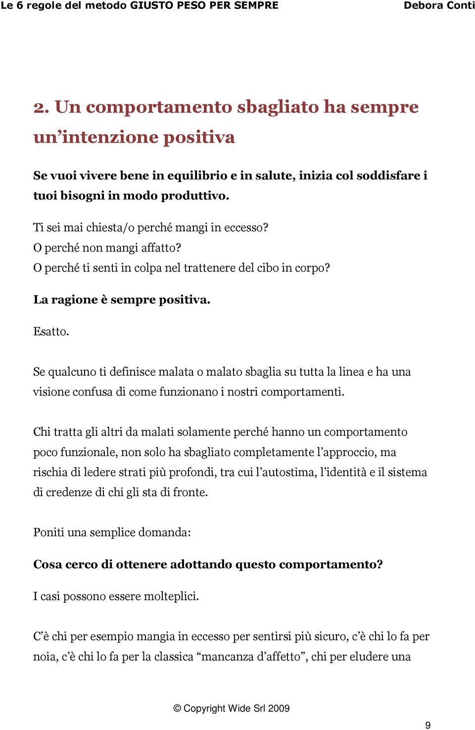 Ti sei mai chiesta/o perché mangi in eccesso? O perché non mangi affatto? O perché ti senti in colpa nel trattenere del cibo in corpo? La ragione è sempre positiva. Esatto.