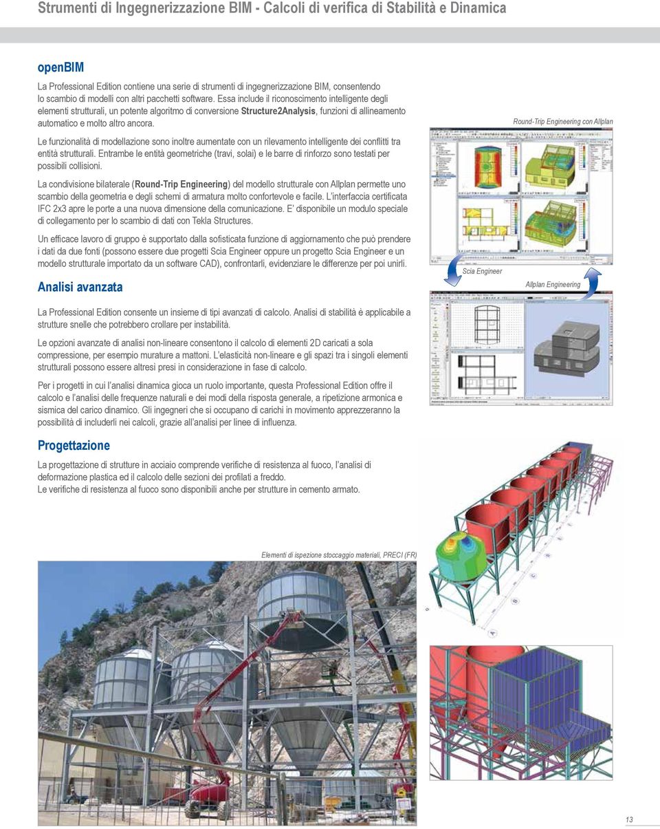 Essa include il riconoscimento intelligente degli elementi strutturali, un potente algoritmo di conversione Structure2Analysis, funzioni di allineamento automatico e molto altro ancora.