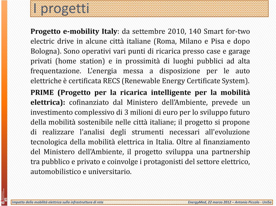 L'energia messa a disposizione per le auto elettriche è certificata RECS (Renewable Energy Certificate System).