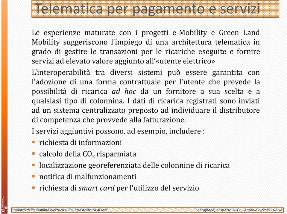 l'utente t che prevede la possibilità di ricarica ad hoc da un fornitore a sua scelta e a qualsiasi tipo di colonnina.