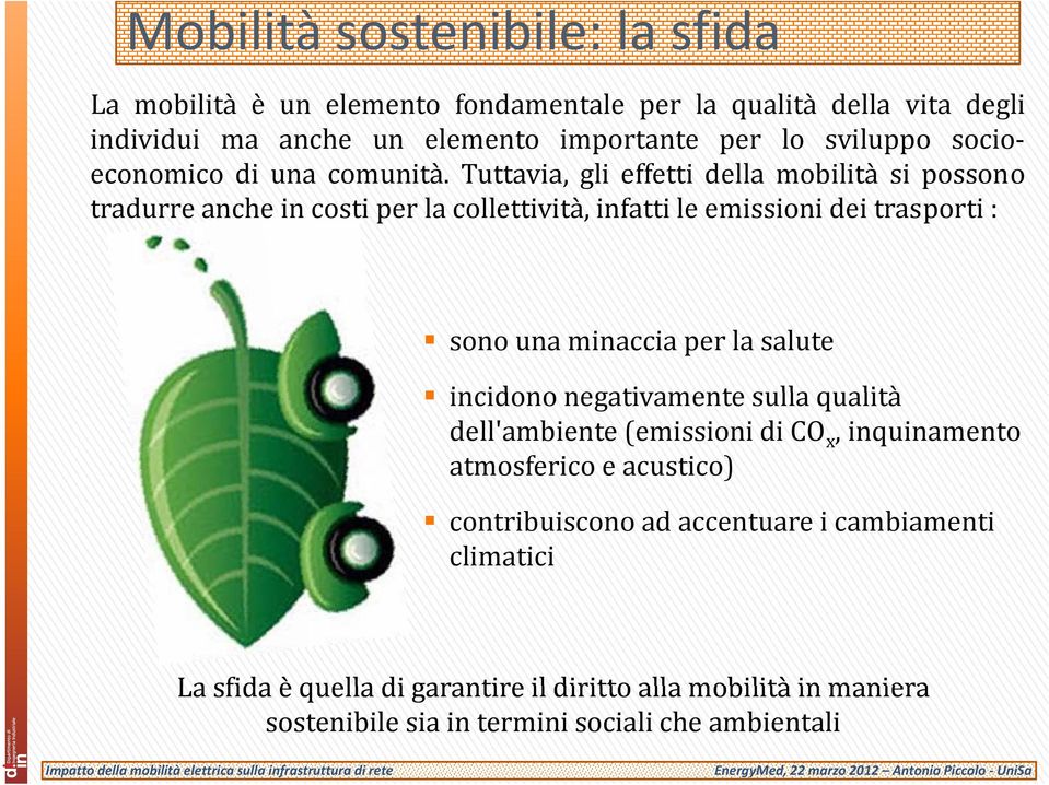 Tuttavia, gli effetti della mobilità si possono tradurre anche in costi per la collettività, infatti le emissioni dei trasporti : sono una minaccia per la