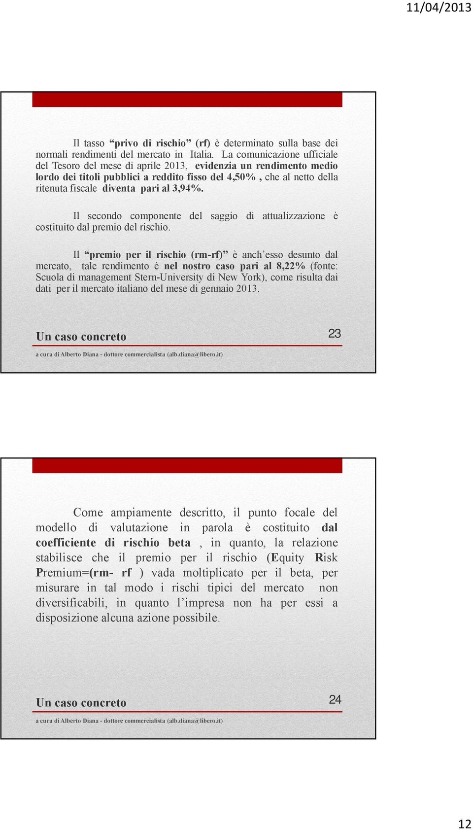 3,94%. Il secondo componente del saggio di attualizzazione è costituito dal premio del rischio.