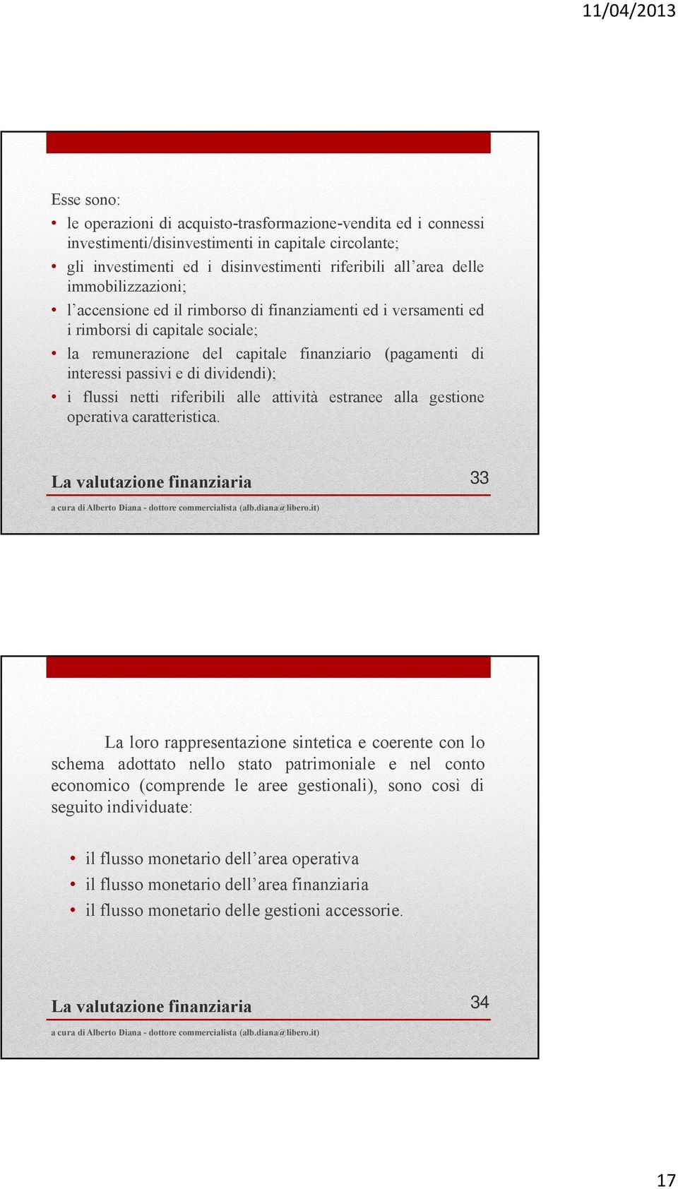 dividendi); i flussi netti riferibili alle attività estranee alla gestione operativa caratteristica.