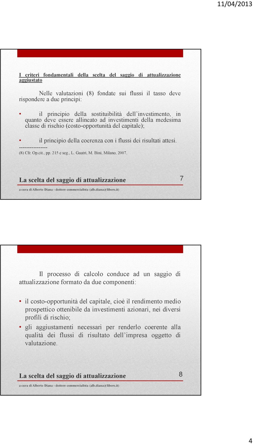 ---------------- (8) Cfr. Op.cit., pp. 215 e seg., L. Guatri, M. Bini, Milano, 2007.