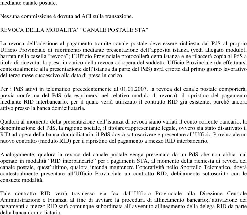 dell apposita istanza (vedi allegato modulo), barrata nella casella revoca ; l Ufficio Provinciale protocollerà detta istanza e ne rilascerà copia al PdS a titolo di ricevuta; la presa in carico