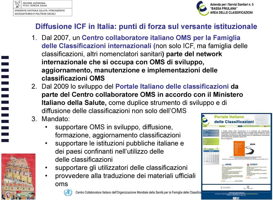 internazionale che si occupa con OMS di sviluppo, aggiornamento, manutenzione e implementazioni delle classificazioni OMS 2.