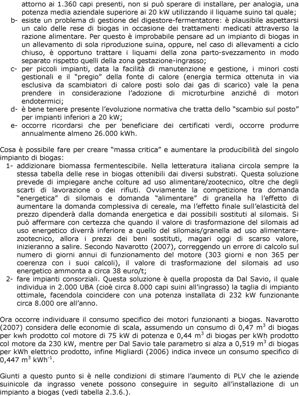 digestore-fermentatore: è plausibile aspettarsi un calo delle rese di biogas in occasione dei trattamenti medicati attraverso la razione alimentare.