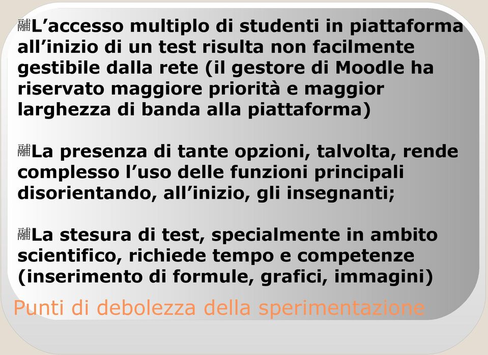 rende complesso l uso delle funzioni principali disorientando, all inizio, gli insegnanti; La stesura di test, specialmente in