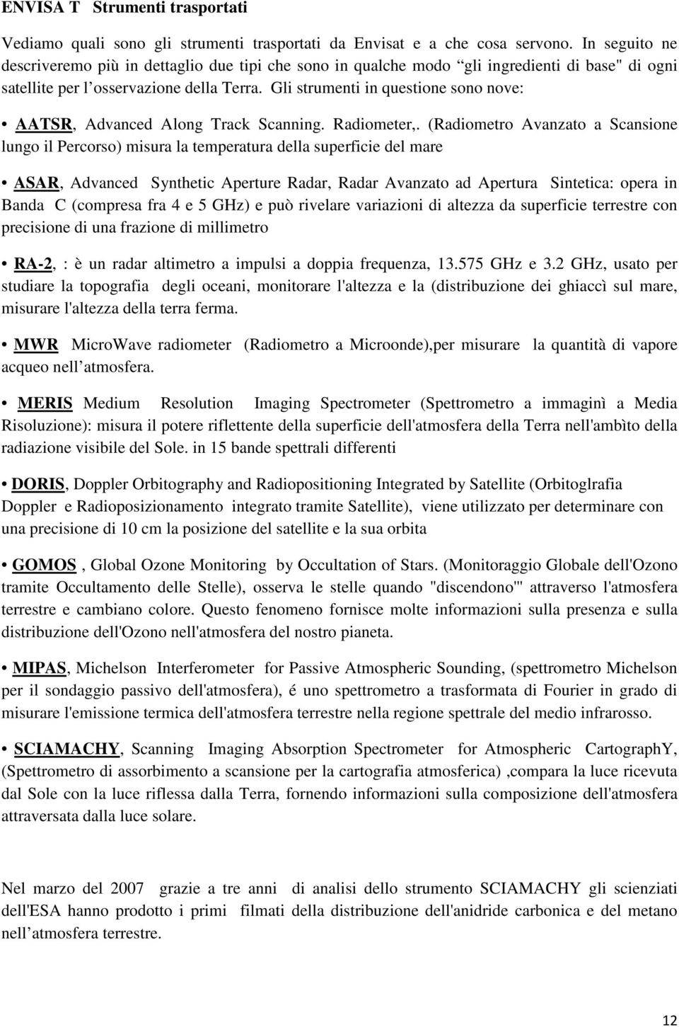 Gli strumenti in questione sono nove: AATSR, Advanced Along Track Scanning. Radiometer,.