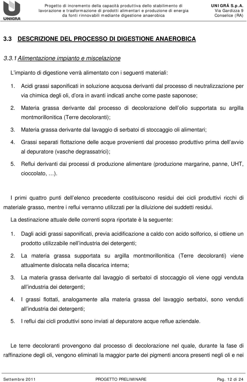 Materia grassa derivante dal processo di decolorazione dell olio supportata su argilla montmorillonitica (Terre decoloranti); 3.