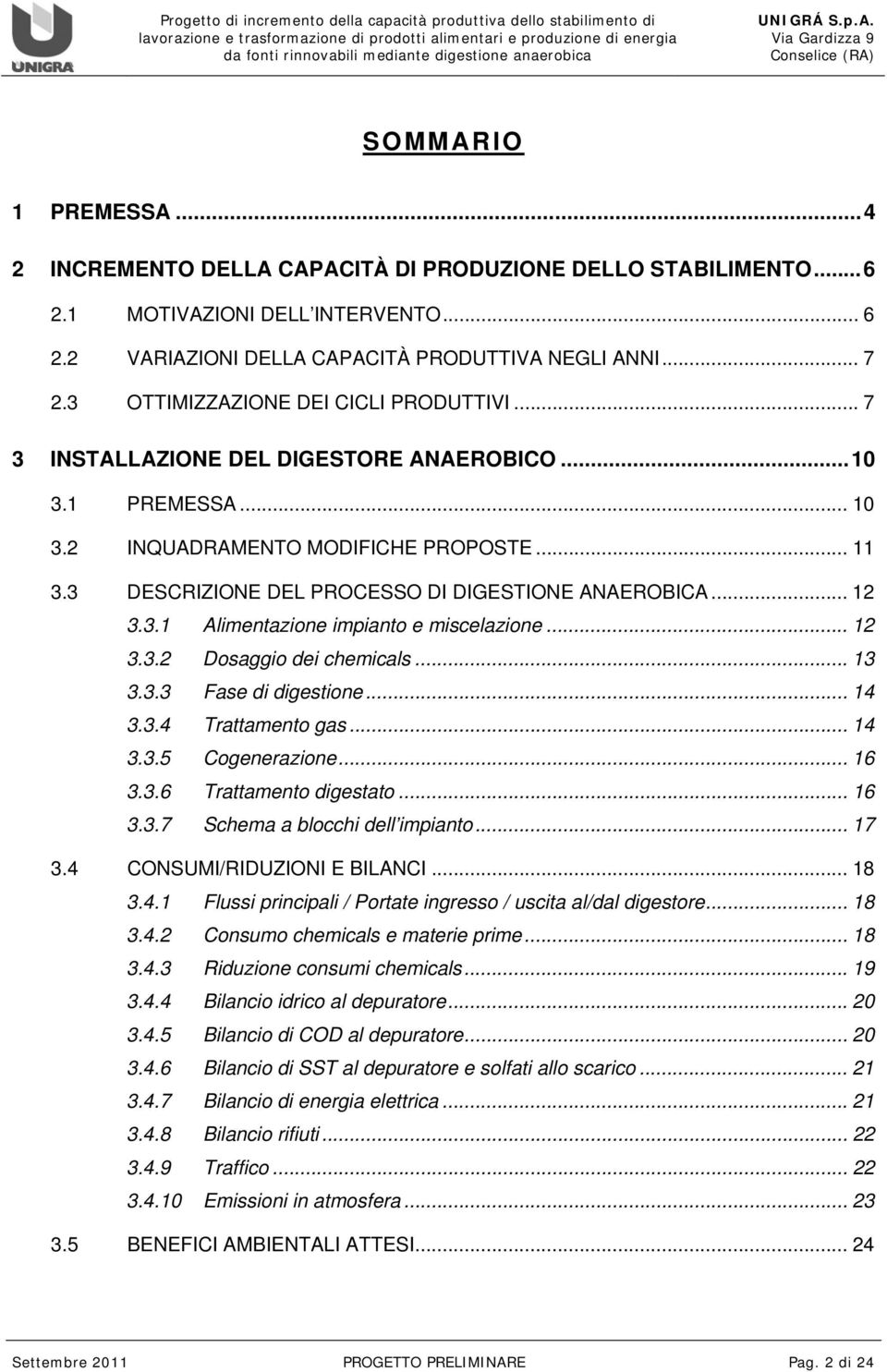 3 DESCRIZIONE DEL PROCESSO DI DIGESTIONE ANAEROBICA... 12 3.3.1 Alimentazione impianto e miscelazione... 12 3.3.2 Dosaggio dei chemicals... 13 3.3.3 Fase di digestione... 14 3.3.4 Trattamento gas.