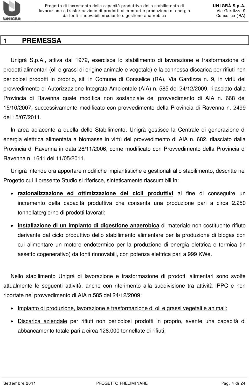 , attiva dal 1972, esercisce lo stabilimento di lavorazione e trasformazione di prodotti alimentari (oli e grassi di origine animale e vegetale) e la connessa discarica per rifiuti non pericolosi