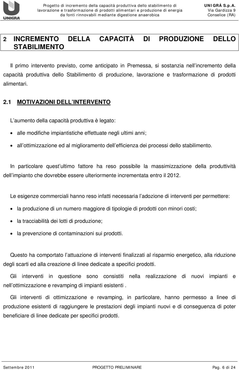 1 MOTIVAZIONI DELL INTERVENTO L aumento della capacità produttiva è legato: alle modifiche impiantistiche effettuate negli ultimi anni; all ottimizzazione ed al miglioramento dell efficienza dei