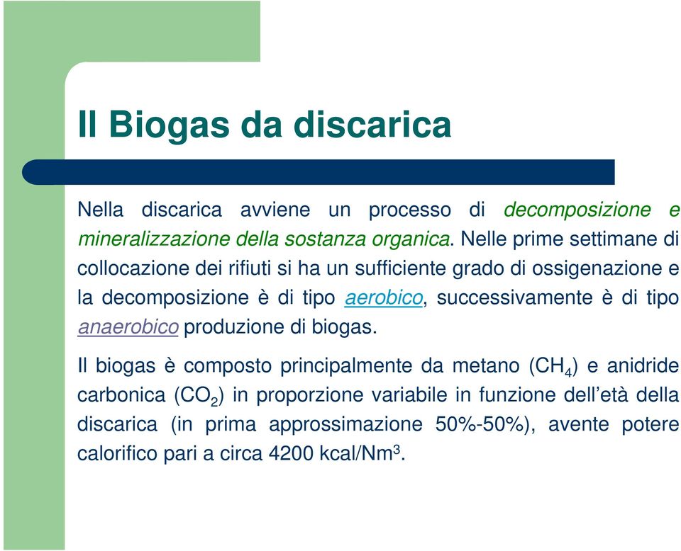successivamente è di tipo anaerobico produzione di biogas.
