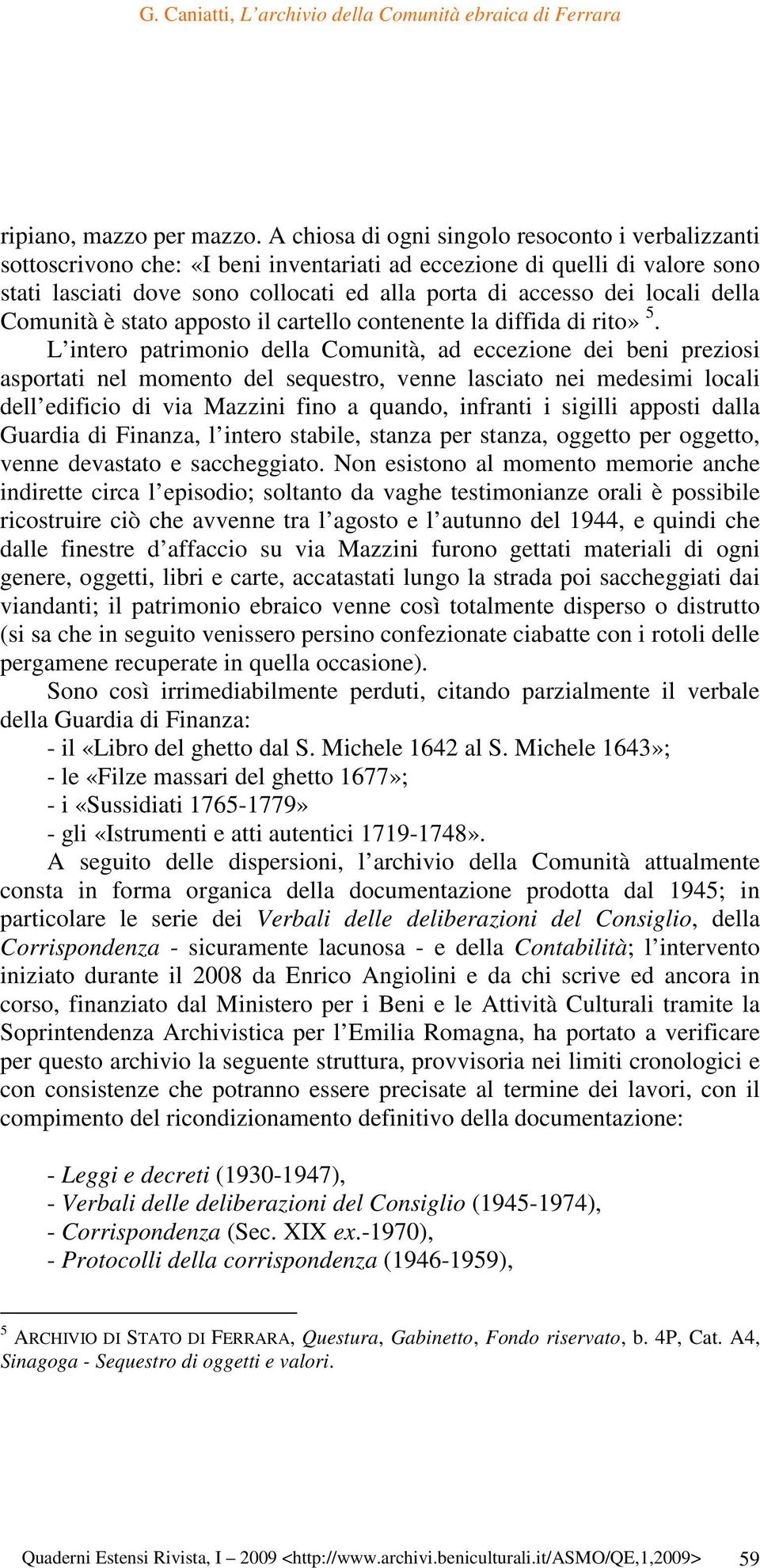 della Comunità è stato apposto il cartello contenente la diffida di rito» 5.