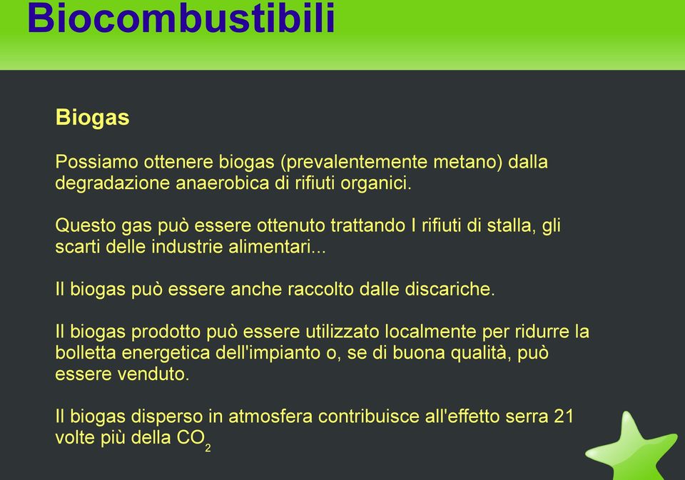 .. Il biogas può essere anche raccolto dalle discariche.