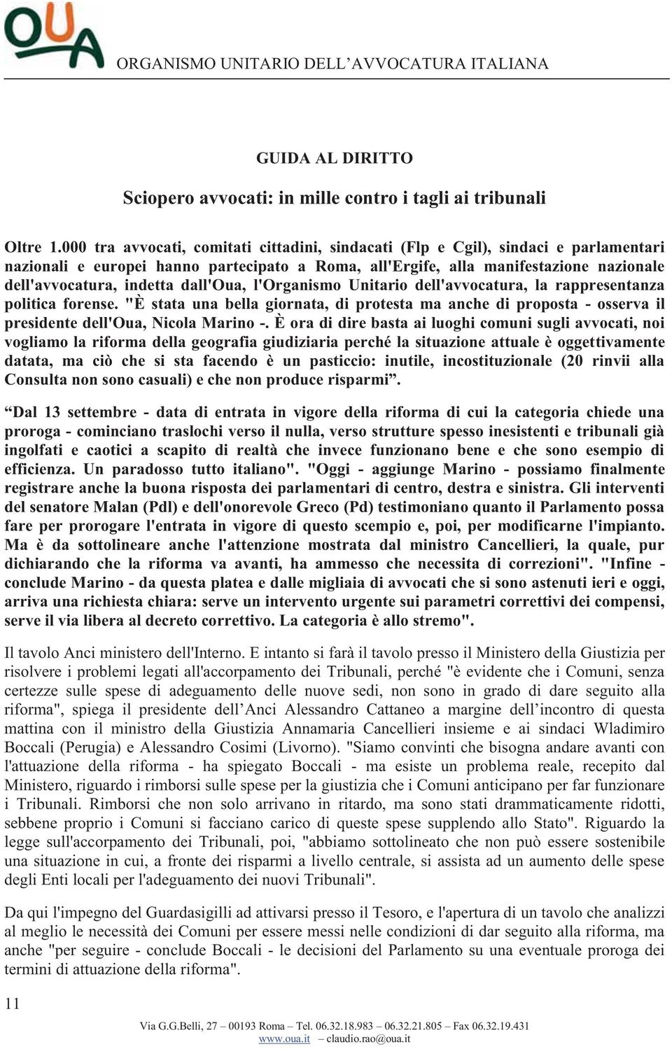 dall'oua, l'organismo Unitario dell'avvocatura, la rappresentanza politica forense. "È stata una bella giornata, di protesta ma anche di proposta - osserva il presidente dell'oua, Nicola Marino -.