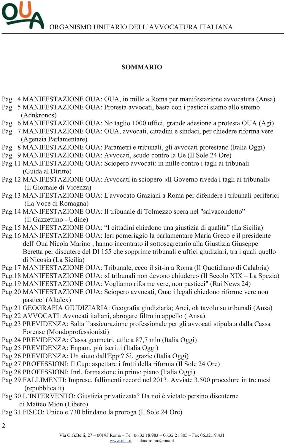 8 MANIFESTAZIONE OUA: Parametri e tribunali, gli avvocati protestano (Italia Oggi) Pag. 9 MANIFESTAZIONE OUA: Avvocati, scudo contro la Ue (Il Sole 24 Ore) Pag.