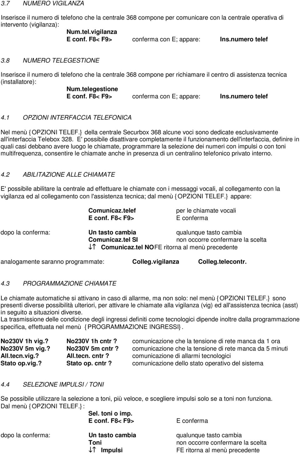 1 OPZIONI INTERFACCIA TELEFONICA Nel menù {OPZIONI TELEF.} della centrale Securbox 368 alcune voci sono dedicate esclusivamente all'interfaccia Telebox 328.