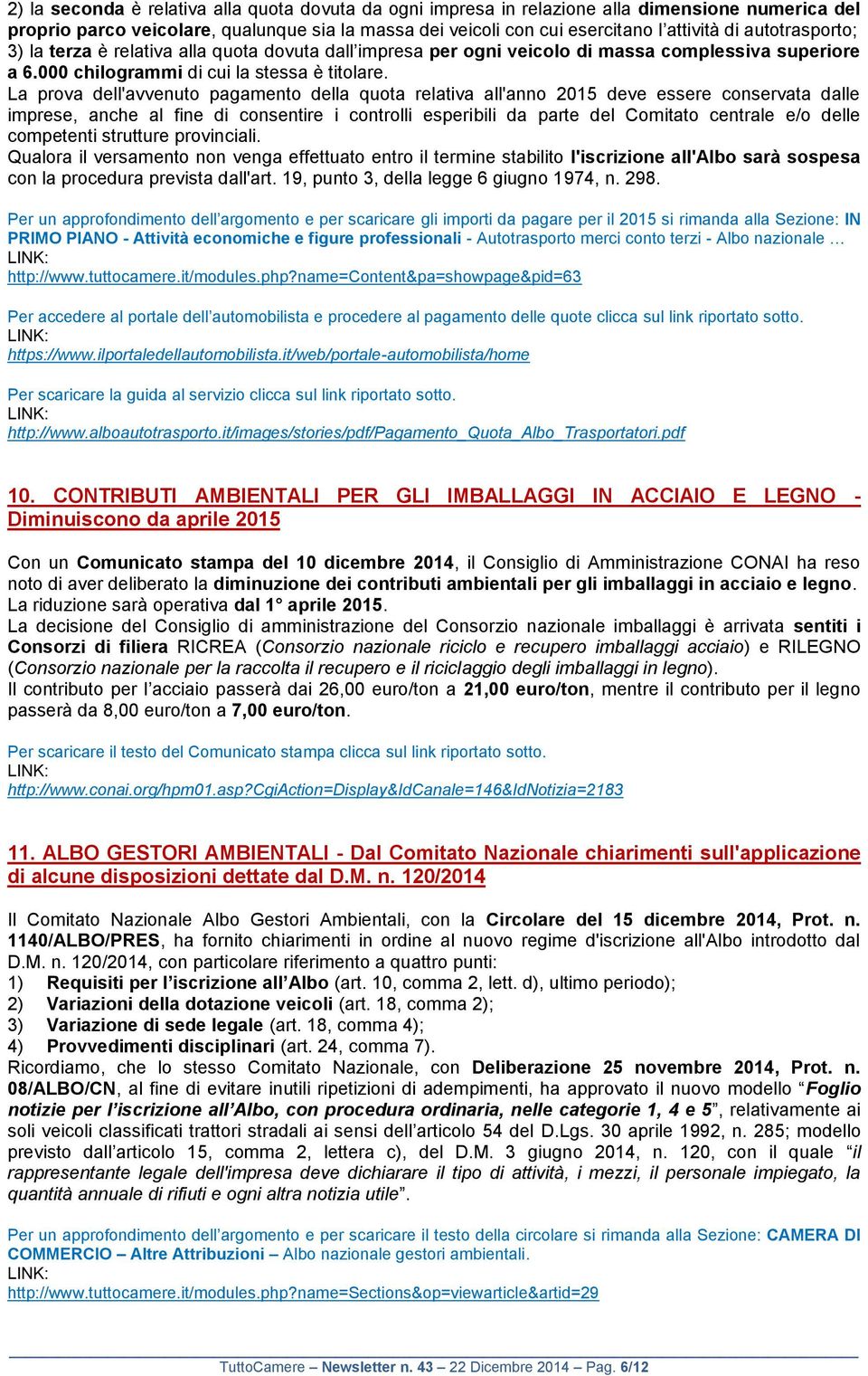 La prova dell'avvenuto pagamento della quota relativa all'anno 2015 deve essere conservata dalle imprese, anche al fine di consentire i controlli esperibili da parte del Comitato centrale e/o delle