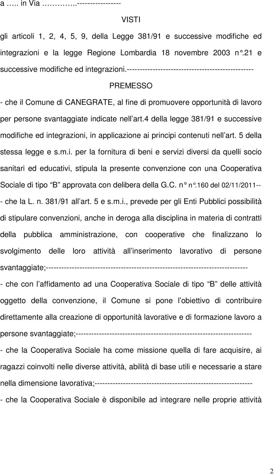 ------------------------------------------------- PREMESSO - che il Comune di CANEGRATE, al fine di promuovere opportunità di lavoro per persone svantaggiate indicate nell art.