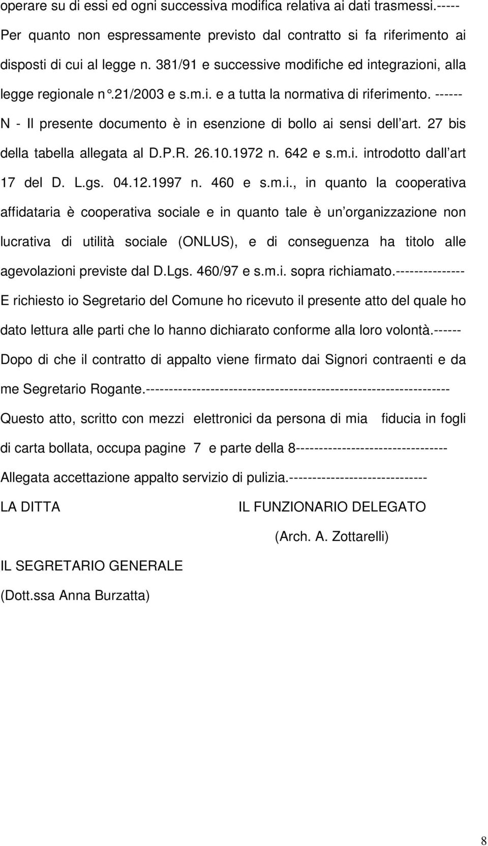 ------ N - Il presente documento è in esenzione di bollo ai sensi dell art. 27 bis della tabella allegata al D.P.R. 26.10.1972 n. 642 e s.m.i. introdotto dall art 17 del D. L.gs. 04.12.1997 n.