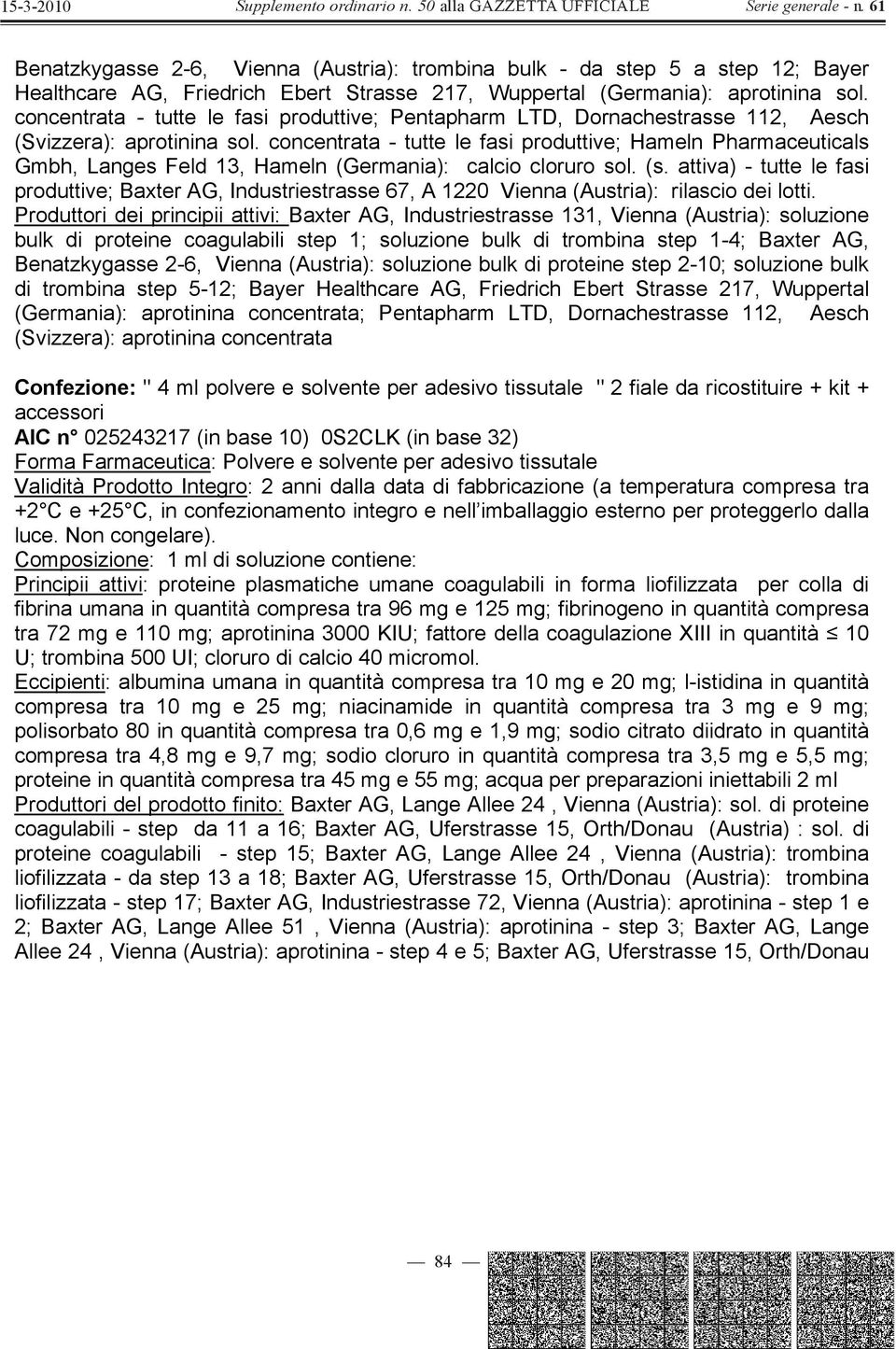 concentrata - tutte le fasi produttive; Hameln Pharmaceuticals Gmbh, Langes Feld 13, Hameln (Germania): calcio cloruro sol. (s.