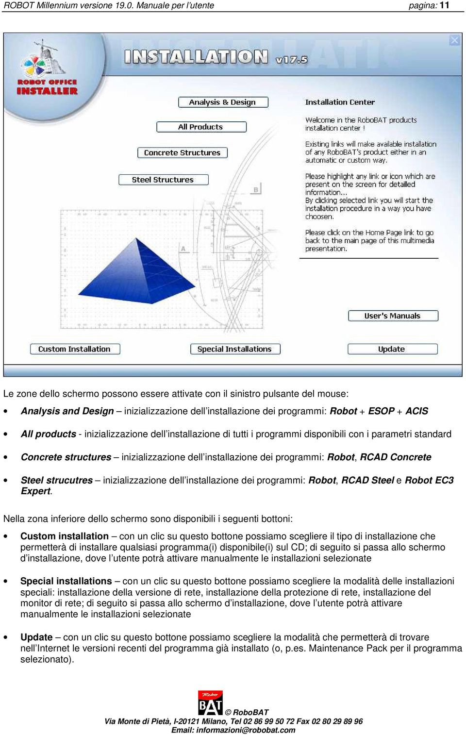 ACIS All products - inizializzazione dell installazione di tutti i programmi disponibili con i parametri standard Concrete structures inizializzazione dell installazione dei programmi: Robot, RCAD