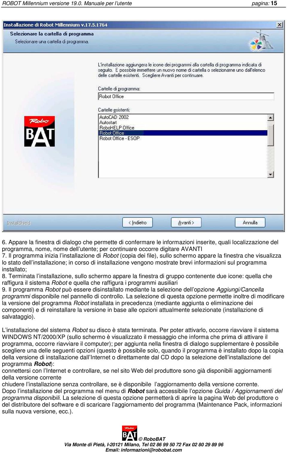 Il programma inizia l installazione di Robot (copia dei file), sullo schermo appare la finestra che visualizza lo stato dell installazione; in corso di installazione vengono mostrate brevi